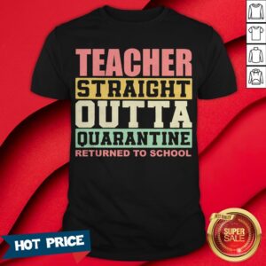 Teacher Straight Outta Quarantine Returned To School Shirt