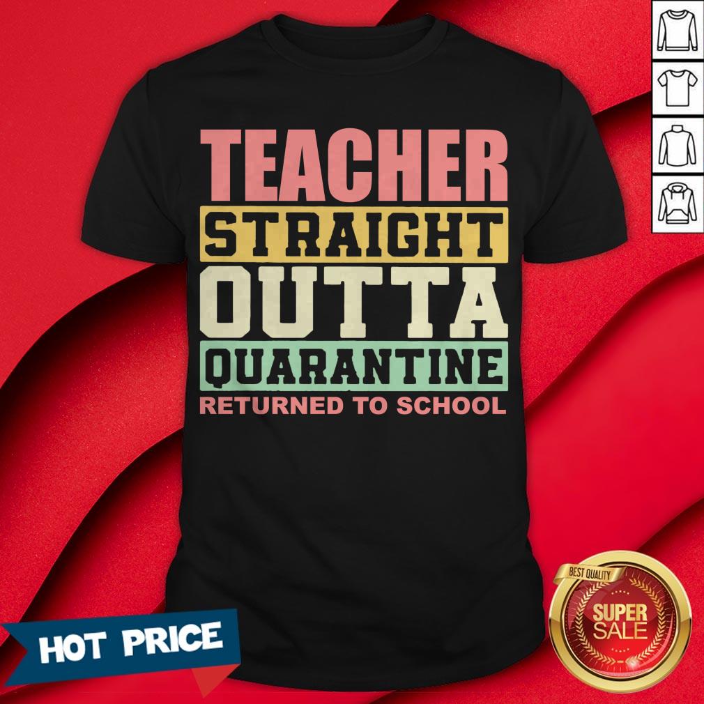Teacher Straight Outta Quarantine Returned To School Shirt
