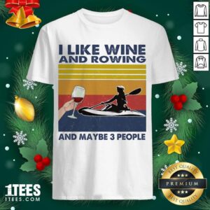 Premium I Like Wine And Rowing And Maybe People Vintage Shirt