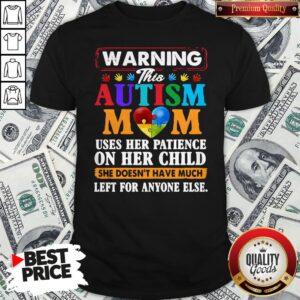 Warning This Autism Mom Uses Her Patience On Her Child Shirt