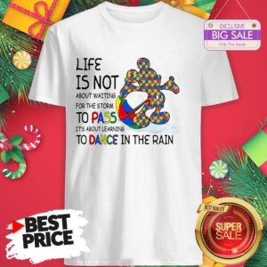 Official Mickey Autism Life Is Not About Waiting For The Storm Pass Dance Shirt