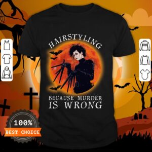 Hairstyling Because Murder Is Wrong Shirt