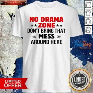 Official No Drama Zone Don’t Bring That Mess Around Here Shirt