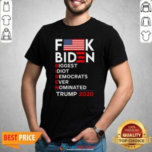 Nice Fuck Biden Biggest Idoit Democrats Ever Nominated Trump 2020 American Flag Shirt