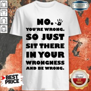 Vip No You're Wrong So Just In Your Shirt
