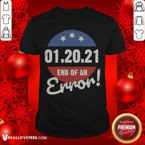 Hot New Years Trump End Of An Error 2021 Shirt