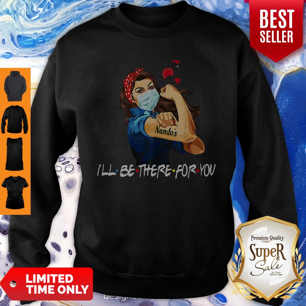 Strong Woman Nando’s I’ll Be There For You Covid-19 Shirt