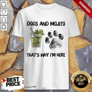 Awesome Dog And Mojito Thats Why Im Here Shirt