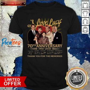 Perfect I Love Lucy 70th Anniversary 1951 2021 Thank You For The Memories Signatures Shirt