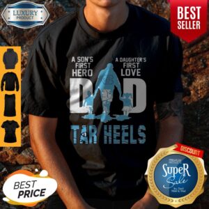 Carolina Tar Heels A Son’S First Hero Dad A Daughter’S First Love T-Shirt