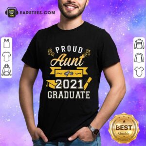Good Proud Aunt 2021 Graduate Gold Shirt