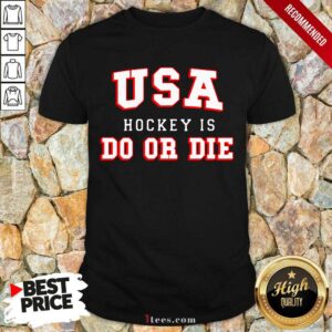 Well USA Hockey Do Or Die Shirt