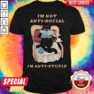 Nice I'm Not Anti Social I'm Anti Stupid Cat Drink Coffee Shirt