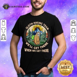 Sloth Hiking Team We'll Get There Shirt