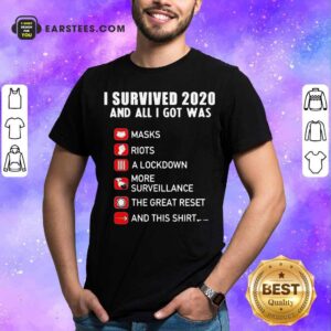 Good I Survived 2020 And All I Got Was Masks Riots A Lockdown More Surveillance The Great Reset And This Shirt