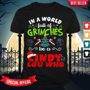 In A World Full Of Grinches Be A Cindy Lou Who Shirt