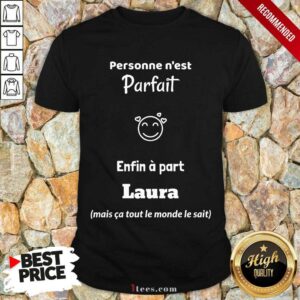 Personne Nest Parfait Enfin A Part Laura Shirt