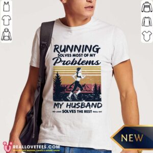 Running Solves Most Of My Problems My Husband Shirt