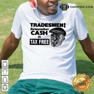 Top Tradesmen Remember Cash Tax Free Shirt