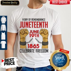 A Day Of Remembrance Juneteenth June 19th 1865 Celebrate Freedom Shirt