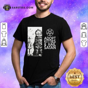 Fantastic Adopt Kitties And Hail Satan Shirt