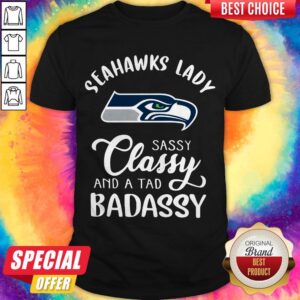 Premium Seahawks Lady Sassy Classy And A Tad Badassy Shirt