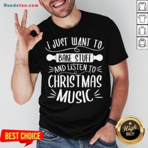 Awesome I Just Want To Bake Stuff Listen Christmas Songs Matching Xmas T-Shirt