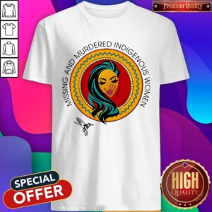 Nice Missing And Murdered Indigenous Women Shirt