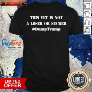 This Vet Is Not A Loser Veteran’s Day Gift Dump Trump Shirt