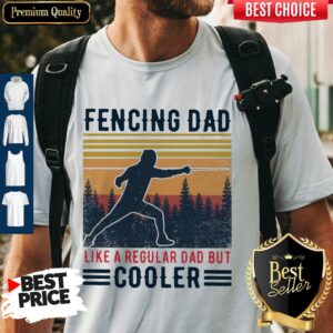 Premium Fencing Dad Like A Regular Dad But Cooler Vintage Shirt