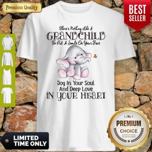 Elephant There’s Nothing Like A Grandchild To Put A Smile On Your Face Shirt