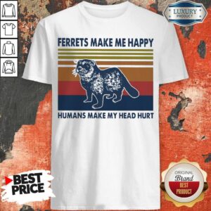 Ferrets Make Me Happy Humans Make My Head Hurt Vintage Shirt