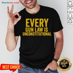 Awesome Every Gun Law Is Unconstitutional Shirt
