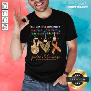 Top All I Want For Christmas Is Peace Love Cure Multiple Sclerosis Awareness Christmas Shirt