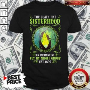 The Black Hat Sisterhood An Enchanting Fly By Night Group Est.1692 Shirt