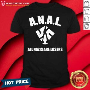 Good Anal All Nazis Are Losers Shirt