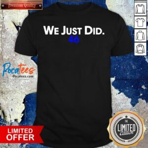 Top We Just Did 46 Biden 2020 Shirt