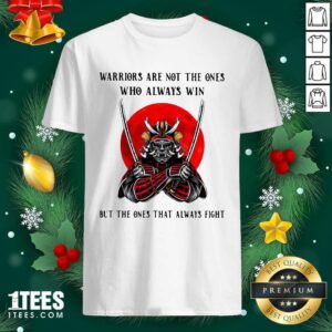 Cute Official Warriors Are Not The Ones Who Always Win But The Ones That Always Fight Shirt