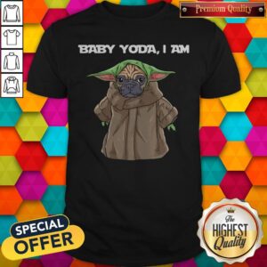 Funny Baby Yoda I Am Pug Shirt