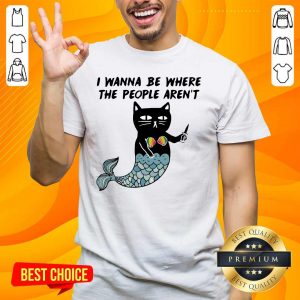 Wonderful I Wanna Be Where The 2 People Arent Cat Fish Shirt