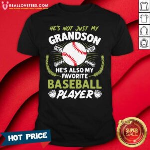 So He’s Not Just My Grandson He’s Also My Favorite Baseball Player Shirt