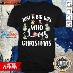 Happy Just A Big Girl Who Loves Christmas Shirt