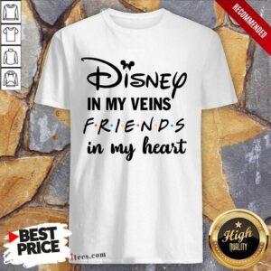 Funny Disney In My Veins Friends In My Heart Shirt