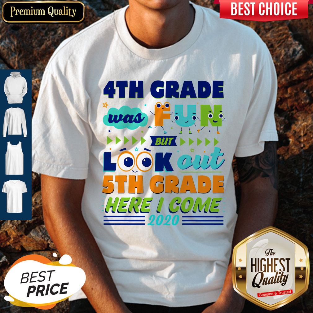 4th Grade Was Fun But Look Out 5th Grade Here I Come 2020 Shirt