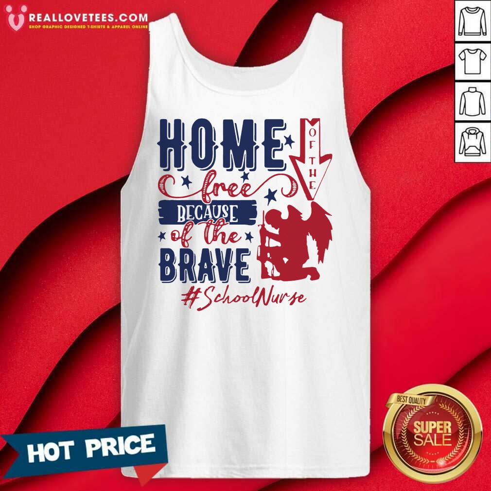4th Of July Home Of The Free Because Of The Brave School Nurse Shirt
