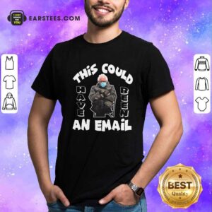 Top The Bernie Sanders This Could Have Been An Email 2021 Inauguration Shirt