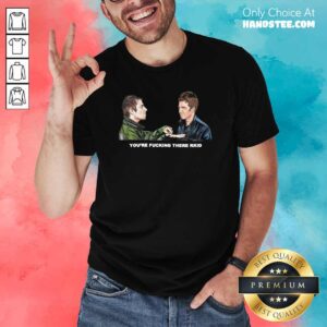 Angry 9 Youre Fucking There Rkid Shirt