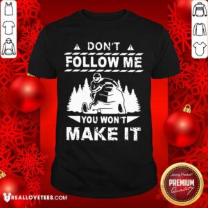 Sweet Snowmobile Don't Follow Me You Won't Make It Shirt