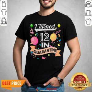 Premium I Turned 12 in Quarantine 12nd Birthday 2021 Shirt