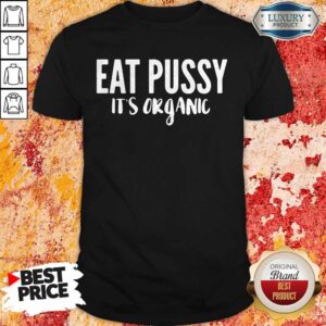 Original Eat Pussy It’s Organic Shirt